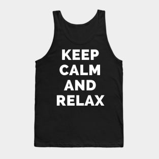 Keep Calm And Relax - Black And White Simple Font - Funny Meme Sarcastic Satire - Self Inspirational Quotes - Inspirational Quotes About Life and Struggles Tank Top